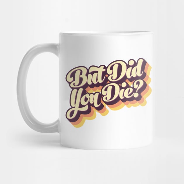 But Did You Die? Retro Type by erock